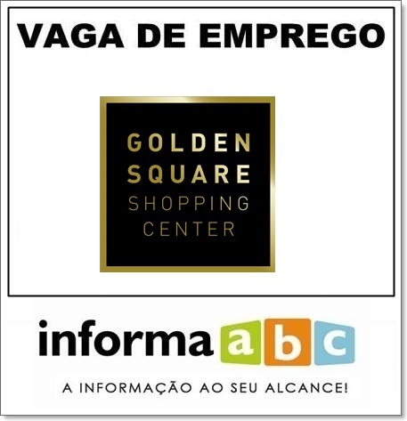 VAGA DE EMPREGO NO GOLDEN SQUARE SHOPPING