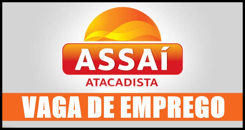 Assaí Atacadista abre vagas de emprego